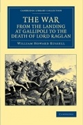 The War, from the Landing at Gallipoli to the Death of Lord Raglan