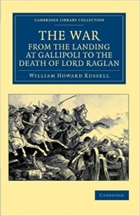 Sir William Howard Russell - The War, from the Landing at Gallipoli to the Death of Lord Raglan