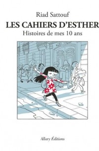 Les cahiers d'Esther. Histoires de mes 10 ans