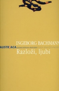 Ingeborg Bachmann - Razloži, ljubi