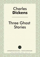 Charles Dickens - Three Ghost Stories