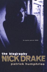 Patrick Humphries - Nick Drake: The Biography