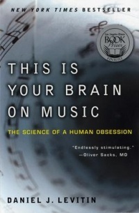 Дэниел Левитин - This Is Your Brain On Music: The Science Of a Human Obsession