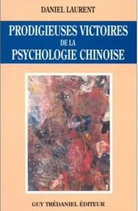 Daniel Laurent - Prodigieuses victoires de la psychologie chinoise