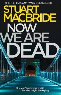 Stuart MacBride - Now We Are Dead