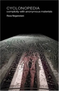 Reza Negarestani - Cyclonopedia: Complicity with Anonymous Materials (Anomaly)