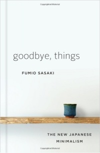 Fumio Sasaki - Goodbye, Things: On Minimalist Living