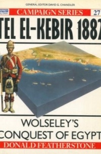 Donald Featherstone - Tel El-Kebir 1882. Wolseley's conquest of Egypt
