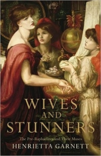 Henrietta Garnett - Wives and Stunners: The Pre-Raphaelites and Their Muses