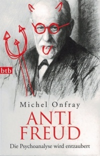 Michel Onfray - ANTI FREUD. Die Psychoanalyse wird entzaubert