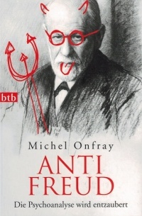 Michel Onfray - ANTI FREUD. Die Psychoanalyse wird entzaubert
