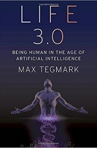 Max Tegmark - Life 3.0: Being Human in the Age of Artificial Intelligence
