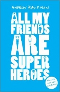 Эндрю Кауфман - All My Friends Are Superheroes