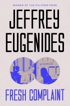 Jeffrey Eugenides - Fresh Complaint