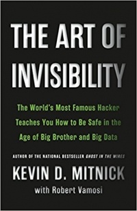  - The Art of Invisibility: The World's Most Famous Hacker Teaches You How to Be Safe in the Age of Big Brother and Big Data