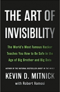  - The Art of Invisibility: The World's Most Famous Hacker Teaches You How to Be Safe in the Age of Big Brother and Big Data