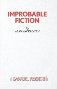 Alan Ayckbourn - Improbable Fiction