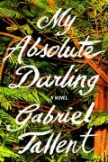 Gabriel Tallent - My Absolute Darling