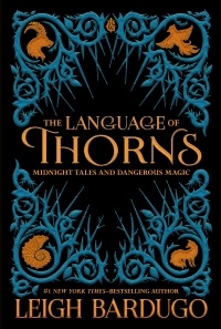 Leigh Bardugo - The Language of Thorns: Midnight Tales and Dangerous Magic (сборник)