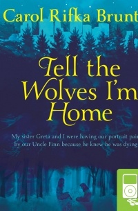 Carol Rifka Brunt - Tell the Wolves I'm Home (audiobook)