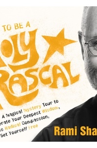 Rami Shapiro - How to Be a Holy Rascal