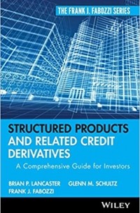  - Structured Products and Related Credit Derivatives: A Comprehensive Guide for Investors