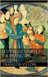 François Villon - Œuvres complètes de François Villon