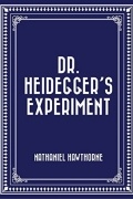 Nathaniel Hawthorne - Dr. Heidegger's Experiment