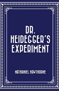 Nathaniel Hawthorne - Dr. Heidegger's Experiment