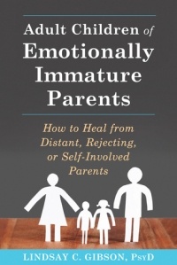 Lindsay C. Gibson - Adult Children of Emotionally Immature Parents: How to Heal from Distant, Rejecting, or Self-Involved Parents