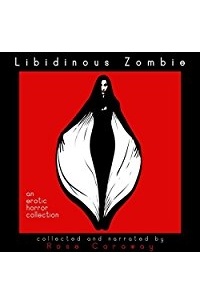 Libidinous Zombie: An Erotic Horror Collection