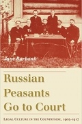 Jane Burbank - Russian Peasants Go to Court: Legal Culture in the Countryside, 1905-1917