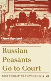 Jane Burbank - Russian Peasants Go to Court: Legal Culture in the Countryside, 1905-1917