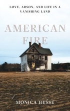 Monica Hesse - American Fire: Love, Arson, and Life in a Vanishing Land