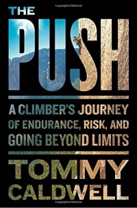 Томми Колдуэлл - The Push: A Climber's Journey of Endurance, Risk, and Going Beyond Limits