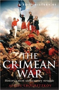 Alexis Troubetzkoy - A Brief History of the Crimean War: History's Most Unnecessary Struggle