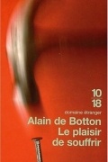 Alain de Botton - Le plaisir de souffrir