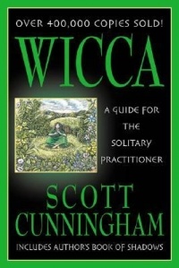 Scott Cunningham - Wicca: A Guide for the Solitary Practitioner