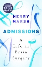 Henry Marsh - Admissions: A Life in Brain Surgery