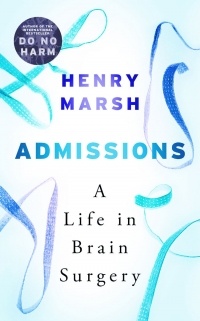 Henry Marsh - Admissions: A Life in Brain Surgery