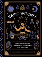  - Basic Witches: How to Summon Success, Banish Drama, and Raise Hell with Your Coven