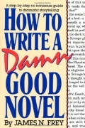 James N. Frey - How to Write a Damn Good Novel
