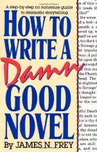 James N. Frey - How to Write a Damn Good Novel