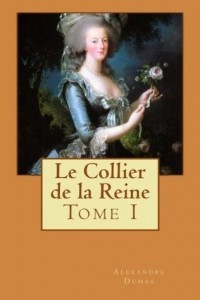 Dumas Alexandre - Le Collier de la Reine, Tome I