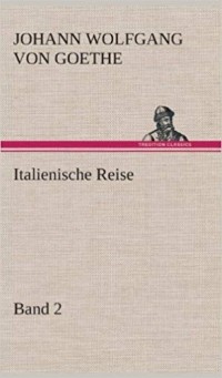 Johann Wolfgang von Goethe - Italienische Reise — Band 2