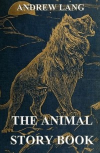 Andrew Lang - The Animal Story Book