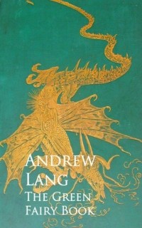 Andrew Lang - The Green Fairy Book