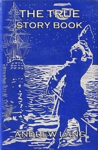 Andrew Lang - The True Story Book