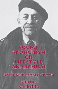 Murray Bookchin - Social Anarchism or Lifestyle Anarchism: An Unbridgeable Chasm