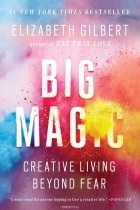 Elizabeth Gilbert - Big Magic: Creative Living Beyond Fear